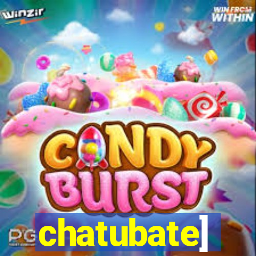 chatubate]