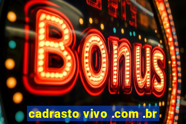cadrasto vivo .com .br