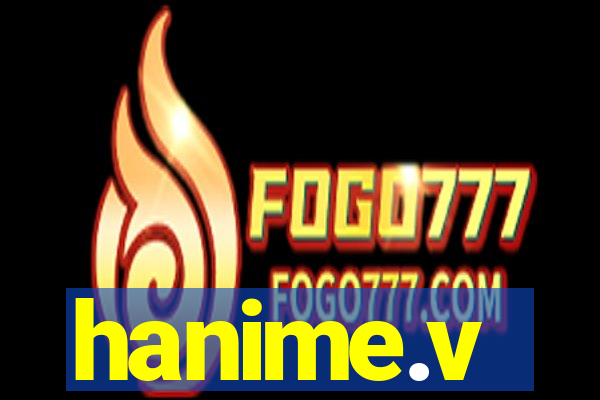 hanime.v