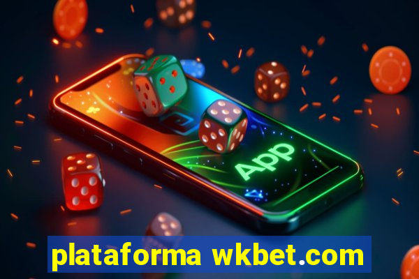 plataforma wkbet.com