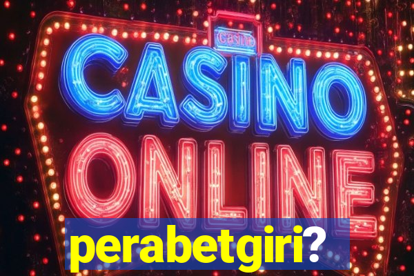 perabetgiri?