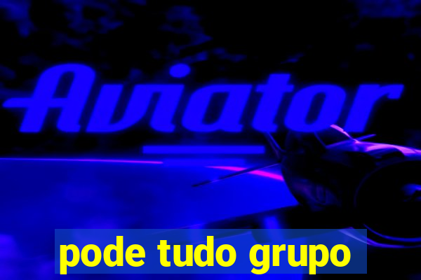 pode tudo grupo