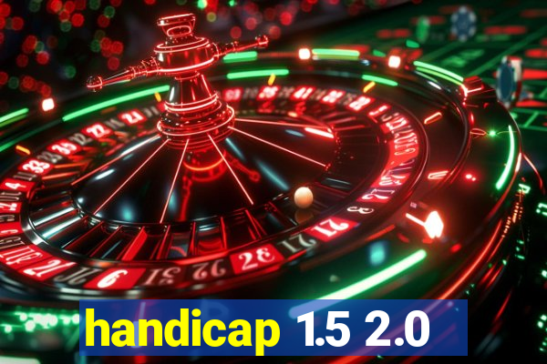 handicap 1.5 2.0