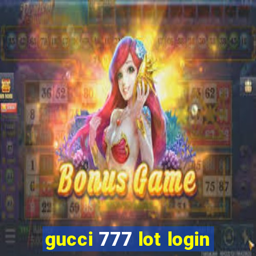gucci 777 lot login