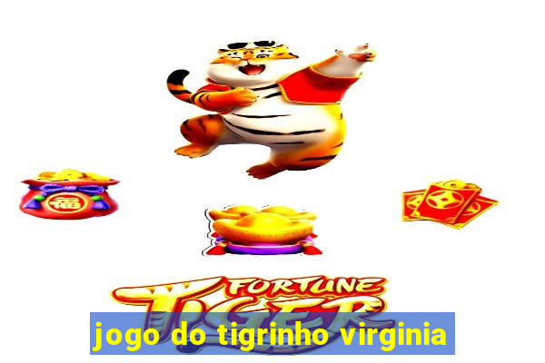 jogo do tigrinho virginia