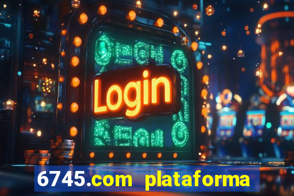 6745.com plataforma de jogos