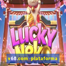 v68.com plataforma de jogos