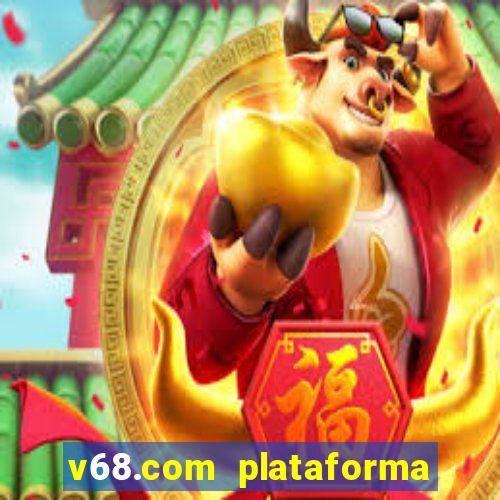 v68.com plataforma de jogos