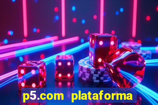 p5.com plataforma de jogos