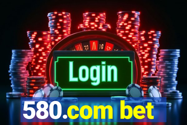 580.com bet