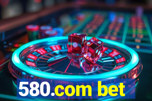 580.com bet