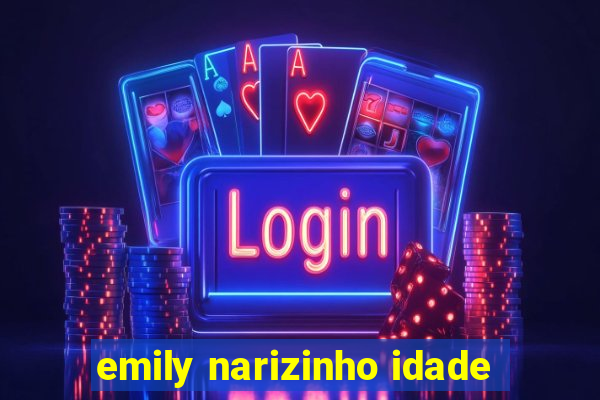 emily narizinho idade