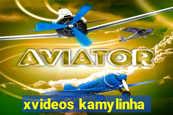 xvideos kamylinha