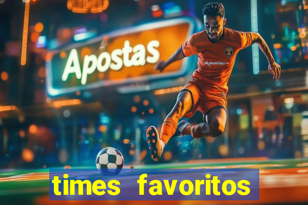 times favoritos para ganhar hoje
