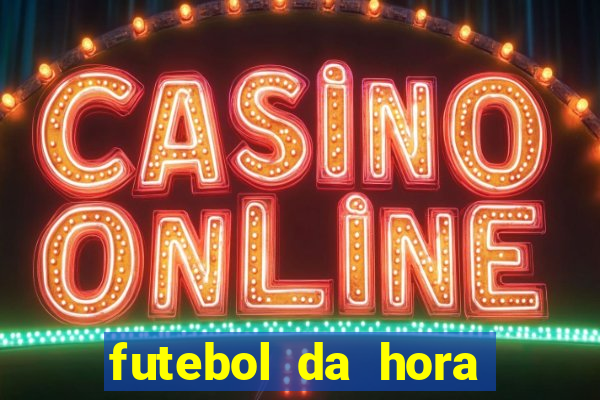 futebol da hora 3.7 ao vivo