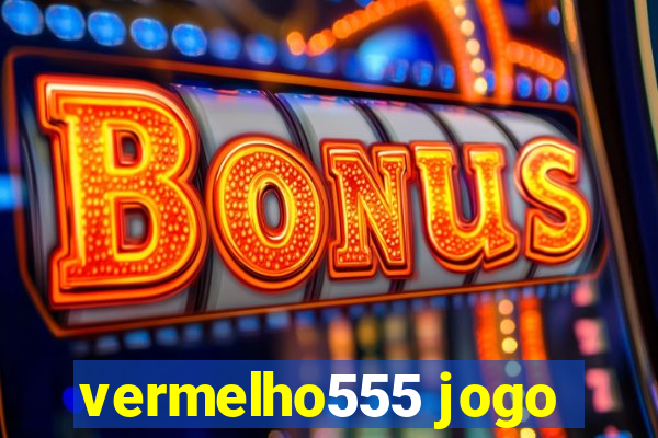 vermelho555 jogo