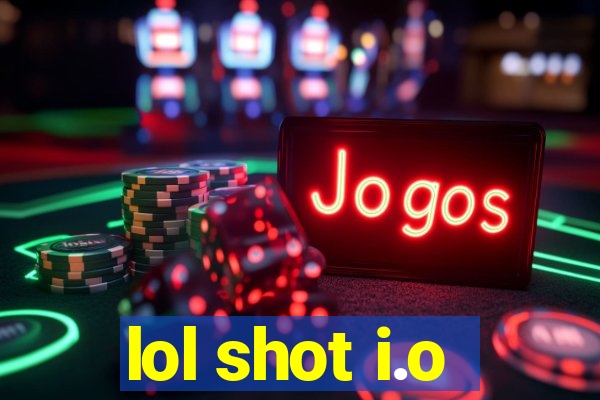 lol shot i.o