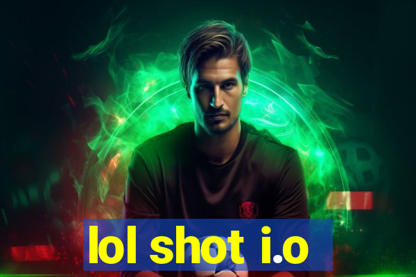 lol shot i.o