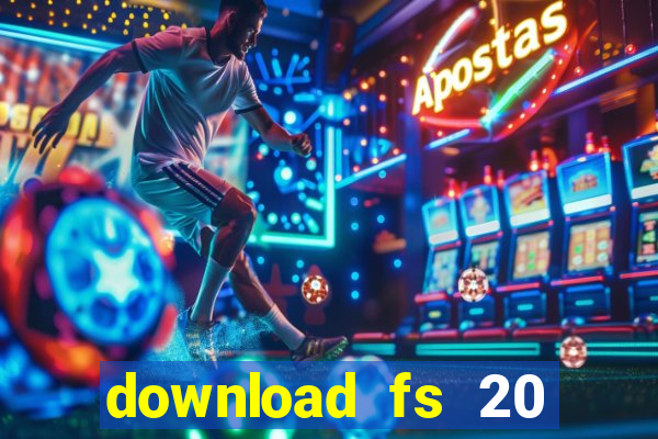 download fs 20 dinheiro infinito
