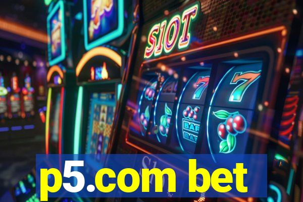 p5.com bet