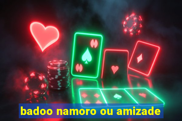 badoo namoro ou amizade