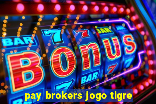 pay brokers jogo tigre
