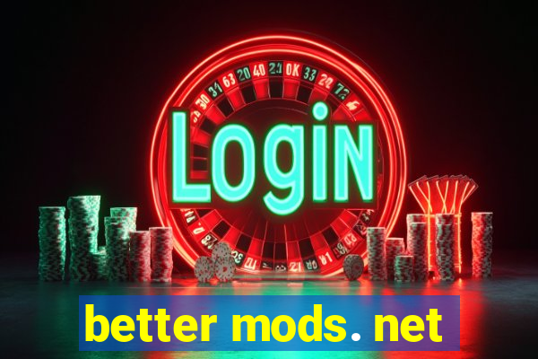 better mods. net