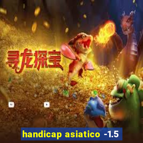 handicap asiatico -1.5