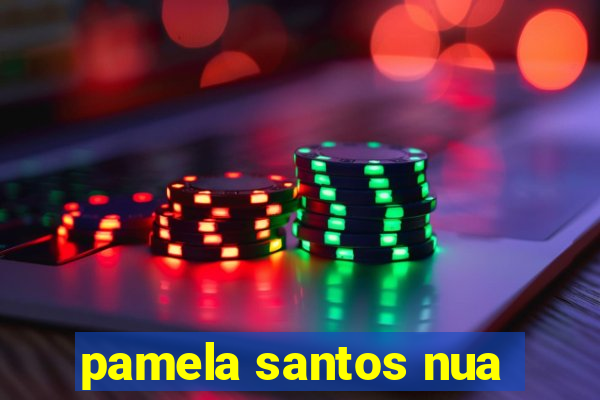 pamela santos nua