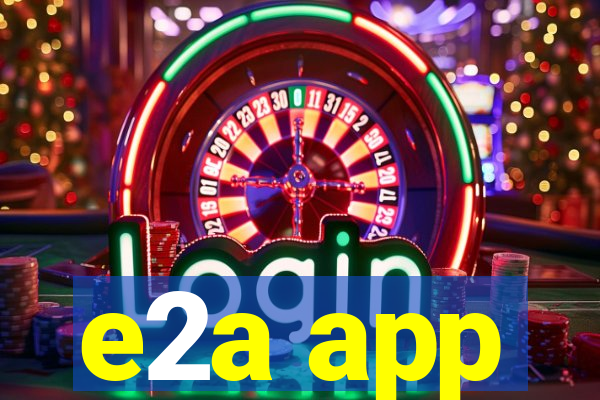 e2a app