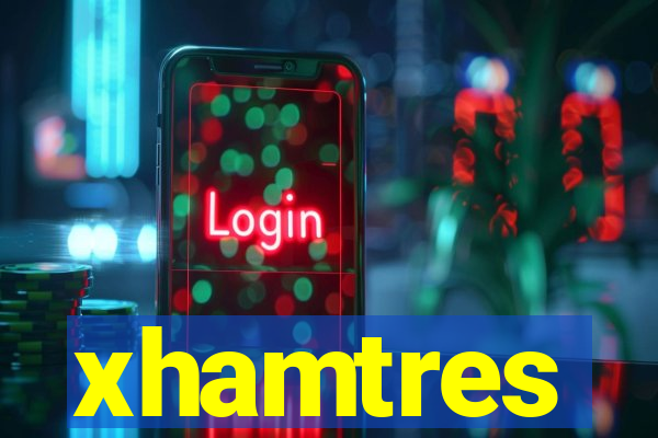 xhamtres