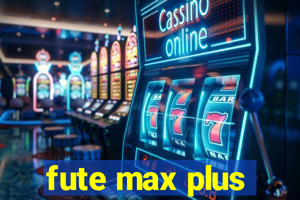 fute max plus