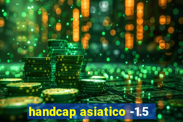 handcap asiatico -1.5