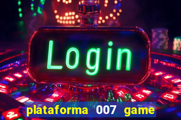 plataforma 007 game é confiável