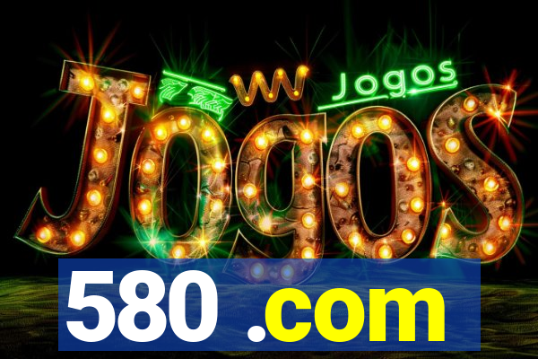 580 .com