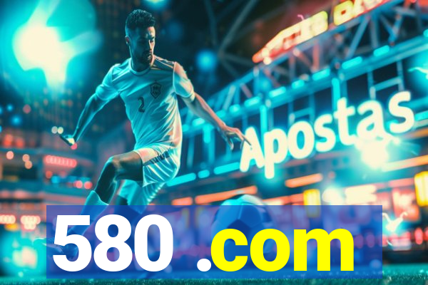 580 .com