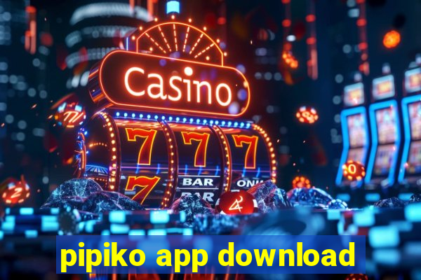 pipiko app download