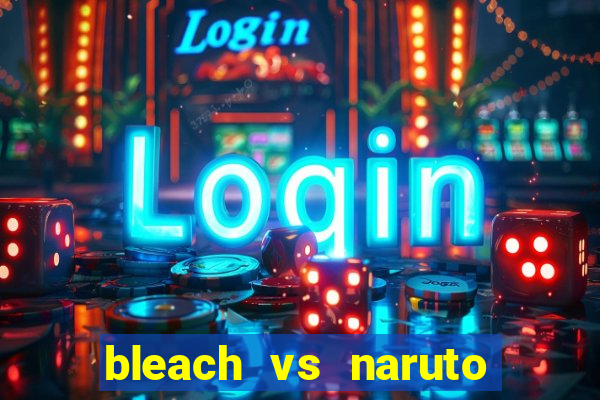 bleach vs naruto 2.6 jogos de luta