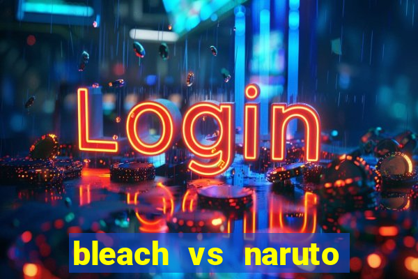 bleach vs naruto 2.6 jogos de luta
