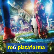 ro6 plataforma