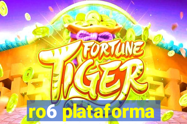 ro6 plataforma