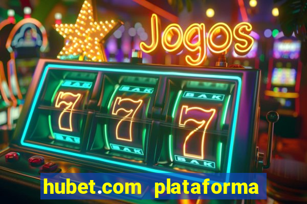 hubet.com plataforma de jogos