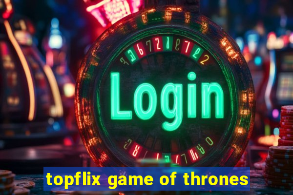 topflix game of thrones