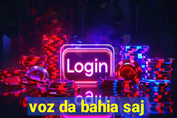 voz da bahia saj