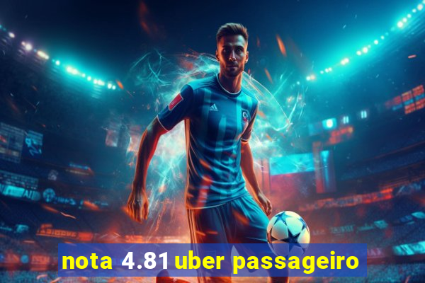 nota 4.81 uber passageiro