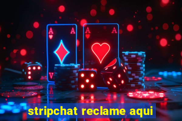 stripchat reclame aqui