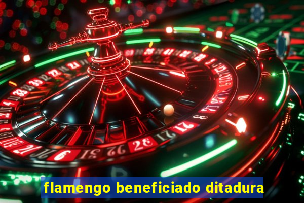 flamengo beneficiado ditadura