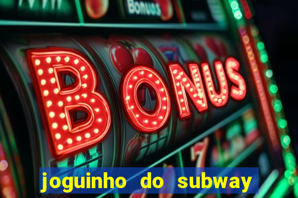 joguinho do subway surf que ganha dinheiro de verdade