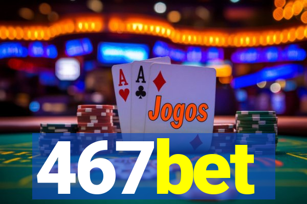 467bet