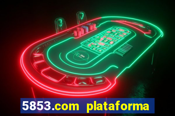5853.com plataforma de jogos